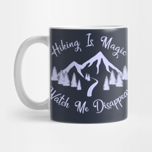 Hiking Is Magic, Watch Me Disappear Design Mug